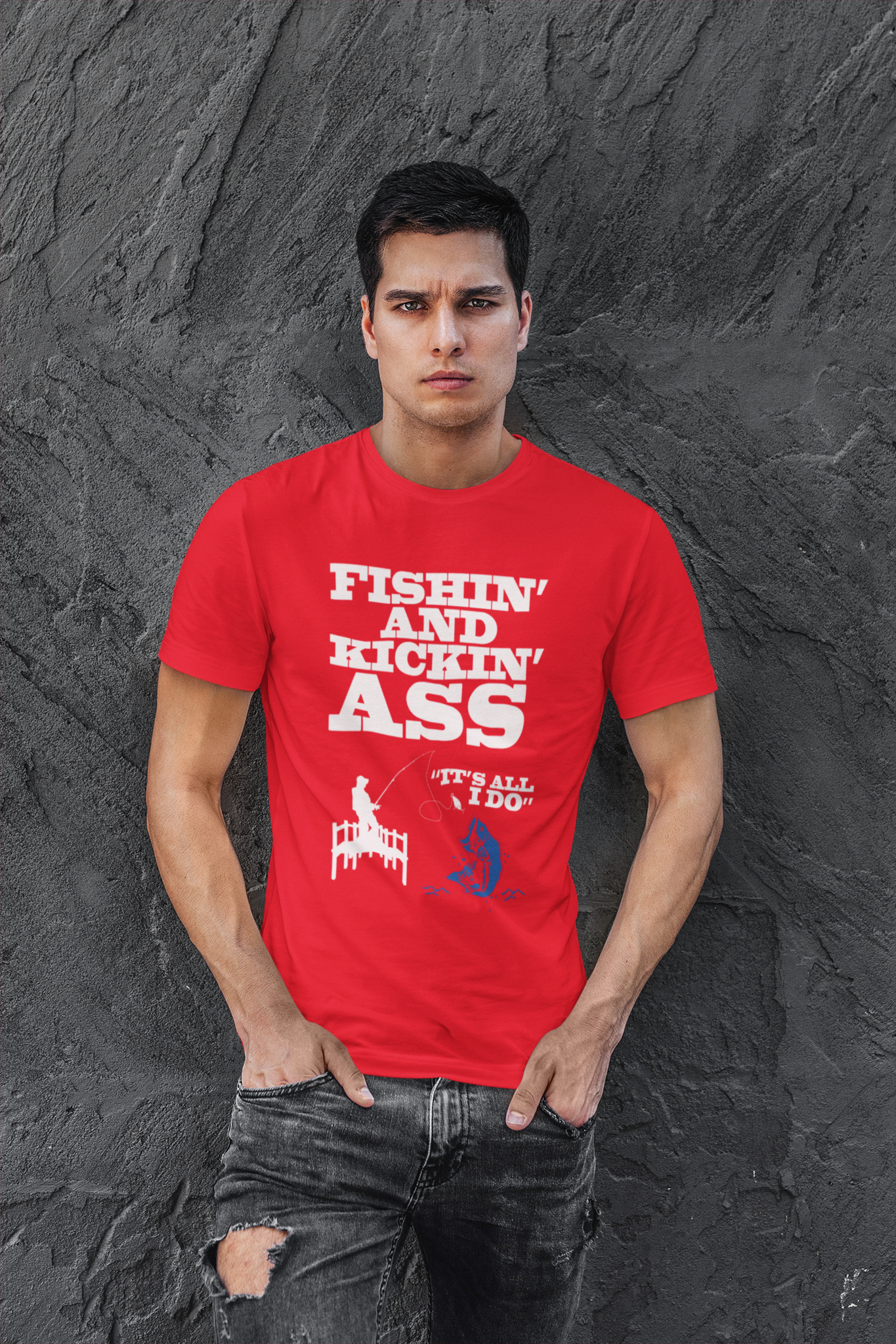 Fishing and kicking ass is all I do T-shirt