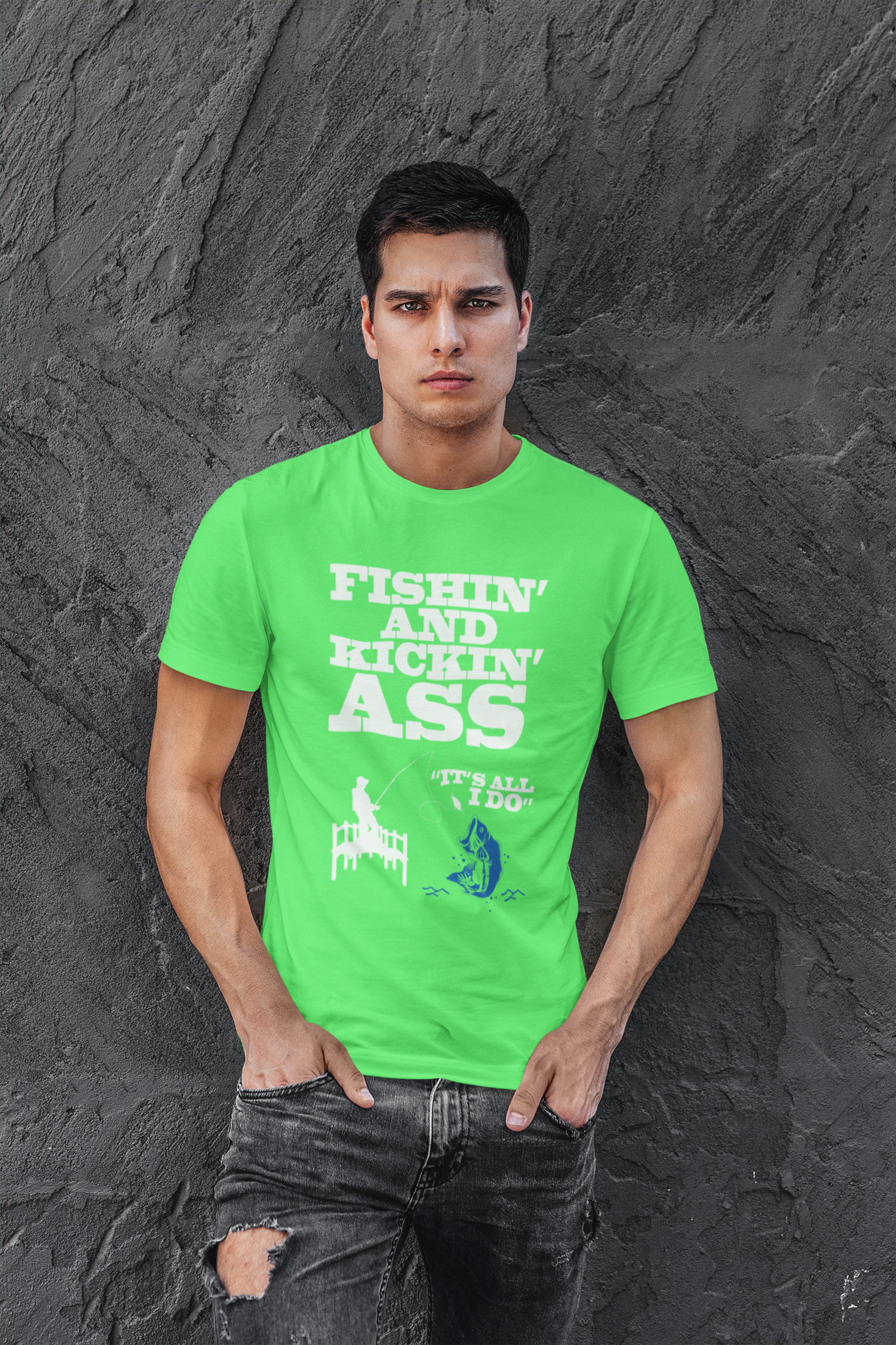 Fishing and kicking ass is all I do T-shirt