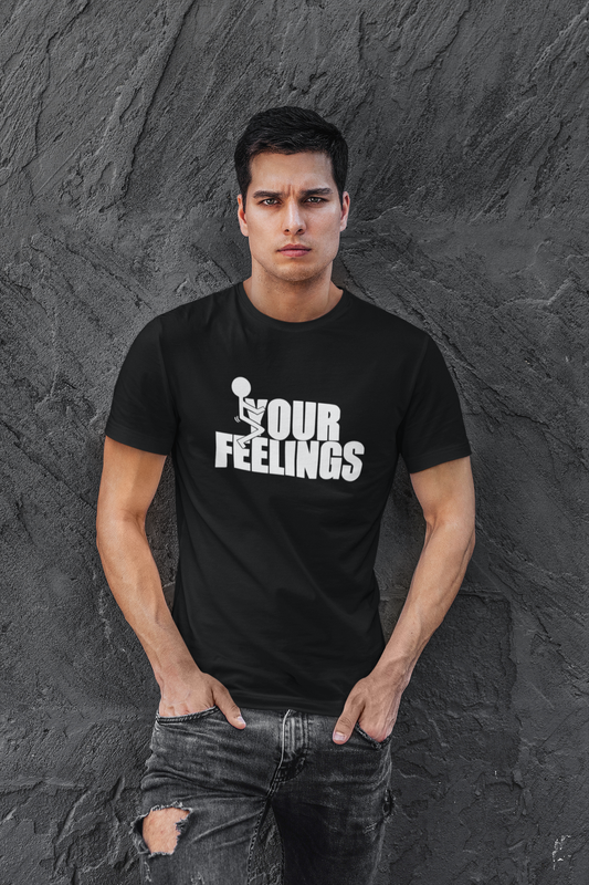 Fuck your feelings T-shirt