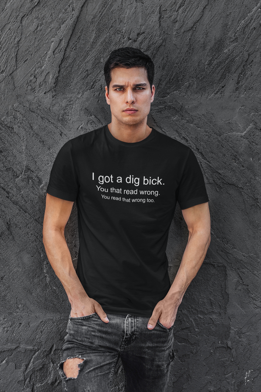 I Got A Dig Dick T-shirt