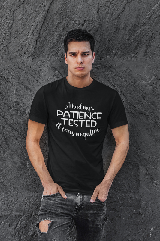 I had my PATIENCE TESTED T-shirt