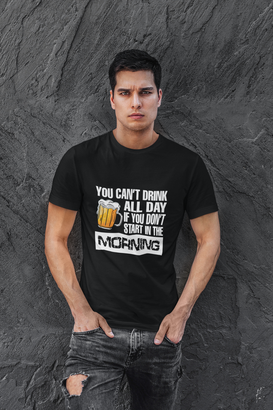 You Can't drink the whole day T-shirt